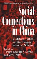 Social connections in China : institutions, culture, and the changing nature of Guanxi /