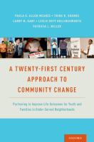 A twenty-first century approach to community change : partnering to improve life outcomes for youth and families in under-served neighborhoods /