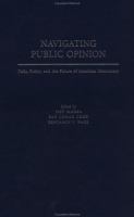 Navigating public opinion : polls, policy, and the future of American democracy /