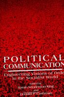 Political communication : engineering visions of order in the socialist world /