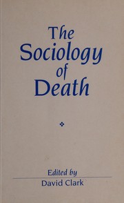 The Sociology of death : theory, culture, practice /