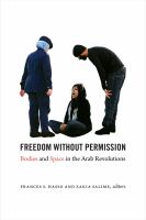 Freedom without permission : bodies and space in the Arab revolutions /