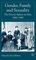 Gender, family and sexuality : the private sphere in Italy, 1860-1945 /