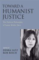 Toward a humanist justice : the political philosophy of Susan Moller Okin /