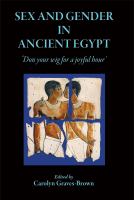 Sex and gender in ancient Egypt : 'don your wig for a joyful hour' /