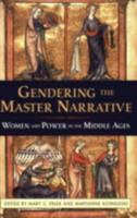 Gendering the master narrative : women and power in the Middle Ages /