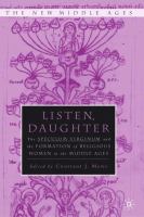 Listen daughter : the Speculum virginum and the formation of religious women in the Middle Ages /
