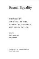 Sexual equality : writings by John Stuart Mill, Harriet Taylor Mill, and Helen Taylor /