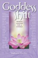 Goddess shift : women leading for a change.