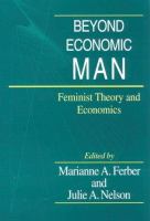 Beyond economic man : feminist theory and economics /