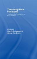 Theorizing black feminisms : the visionary pragmatism of black women /