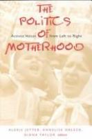 The politics of motherhood : activist voices from left to right /