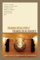 Translocalities/translocalidades : feminist politics of translation in the Latin/a Américas /