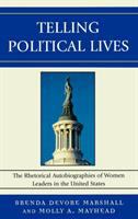 Telling political lives : the rhetorical autobiographies of women leaders in the United States /