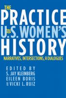 The practice of U.S. women's history : narratives, intersections, and dialogues /