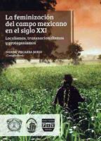 La feminización del campo mexicano en el siglo XXI : localismos, transnacionalismos y protagonismos /