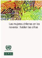 Las mujeres chilenas en los noventa : hablan las cifras.