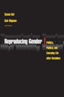 Reproducing gender : politics, publics, and everyday life after socialism /