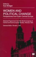 Women and political change : persepctives from East-Central Europe : selected papers from the Fifth World Congress of Central and East European Studies, Warsaw, 1995 /