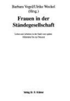 Frauen in der Ständegesellschaft : Leben und Arbeiten in der Stadt vom späten Mittelalter bis zur Neuzeit /