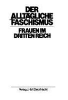 Der Alltägliche Faschismus : Frauen im Dritten Reich.