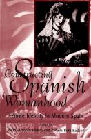 Constructing Spanish womanhood : female identity in modern Spain /