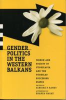 Gender politics in the Western Balkans : women and society in Yugoslavia and the Yugoslav successor states /