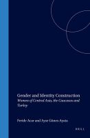 Gender and identity construction : women of Central Asia, the Caucasus and Turkey /
