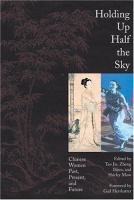 Holding up half the sky : Chinese women past, present, and future /