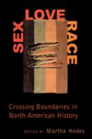 Sex, love, race : crossing boundaries in North American history /