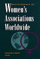Encyclopedia of women's associations worldwide : a guide to over 3,400 national and multinational nonprofit women's and women-related organizations /
