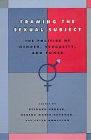 Framing the sexual subject : the politics of gender, sexuality, and power /