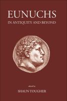 Eunuchs in antiquity and beyond /