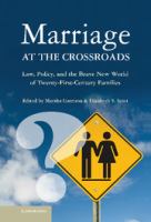 Marriage at the crossroads : law, policy, and the brave new world of twenty-first-century families /