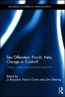 Sex offenders : punish, help, change or control? theory, policy and practice explored /