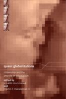 Queer globalizations : citizenship and the afterlife of colonialism /