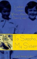 To Sappho, my sister : lesbian sisters write about their lives /
