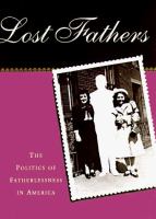 Lost fathers : the politics of fatherlessness in America /