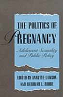 The Politics of pregnancy : adolescent sexuality and public policy /