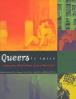 Queers in space : communities, public places, sites of resistance /