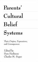 Parents' cultural belief systems : their origins, expressions, and consequences /