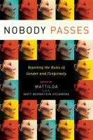 Nobody passes : rejecting the rules of gender and conformity /