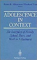 Adolescence in context : the interplay of family, school, peers, and work in adjustment /