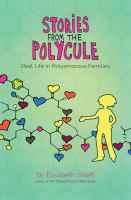 Stories from the polycule : real life in polyamorous families /