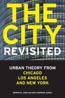 The city, revisited : urban theory from Chicago, Los Angeles, and New York /