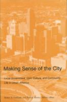 Making sense of the city : local government, civic culture, and community life in urban America /