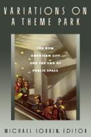 Variations on a theme park : the new American city and the end of public space /