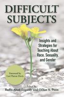 Difficult subjects insights and strategies for teaching about race, sexuality and gender /
