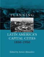 Planning Latin America's capital cities, 1850-1950 /