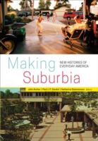 Making suburbia : new histories of everyday America /